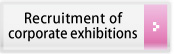  Recruitment of corporate exhibitions
